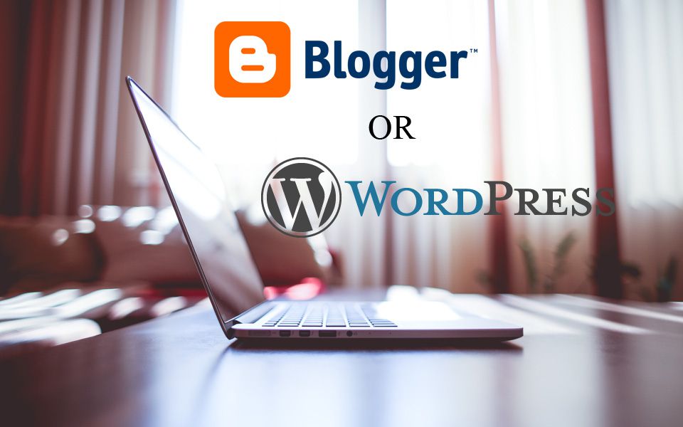 Blogger or WordPress – How to create a blog and get started
